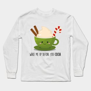 Wake me up before you Cocoa Cute Cocoa Pun T-shirt Long Sleeve T-Shirt